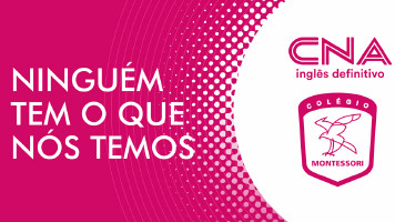 CNA e Colégio Montessori, mais uma parceria de sucesso. Ninguém tem o que nós temos!