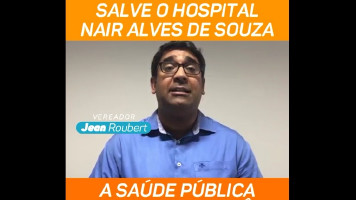 Vereador Jean Roubert grava vídeo em defesa do Hospital Nair Alves de Souza