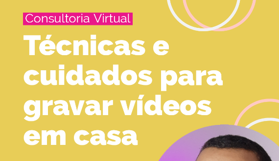 Marcos Pinheiro: Técnicas e cuidados para gravar vídeos em casa e favorecer a edição