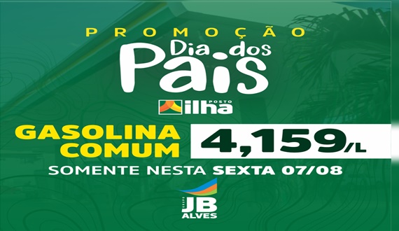 Promoção Dia dos Pais no Posto da Ilha: gasolina comum R$ 4,159. Só hoje!